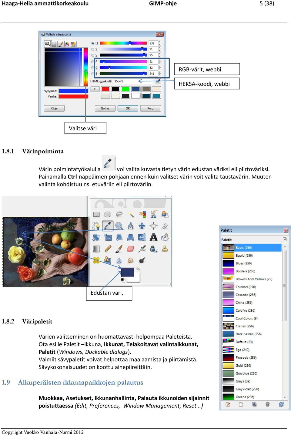 2 Väripaletit Värien valitseminen on huomattavasti helpompaa Paleteista. Ota esille Paletit ikkuna, Ikkunat, Telakoitavat valintaikkunat, Paletit (Windows, Dockable dialogs).