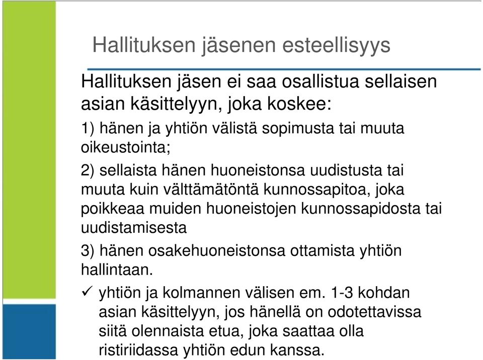 muiden huoneistojen kunnossapidosta tai uudistamisesta 3) hänen osakehuoneistonsa ottamista yhtiön hallintaan.