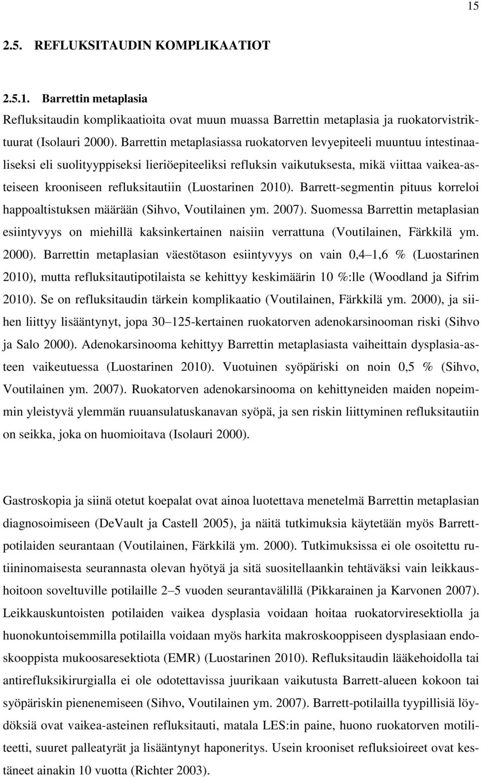 (Luostarinen 2010). Barrett-segmentin pituus korreloi happoaltistuksen määrään (Sihvo, Voutilainen ym. 2007).