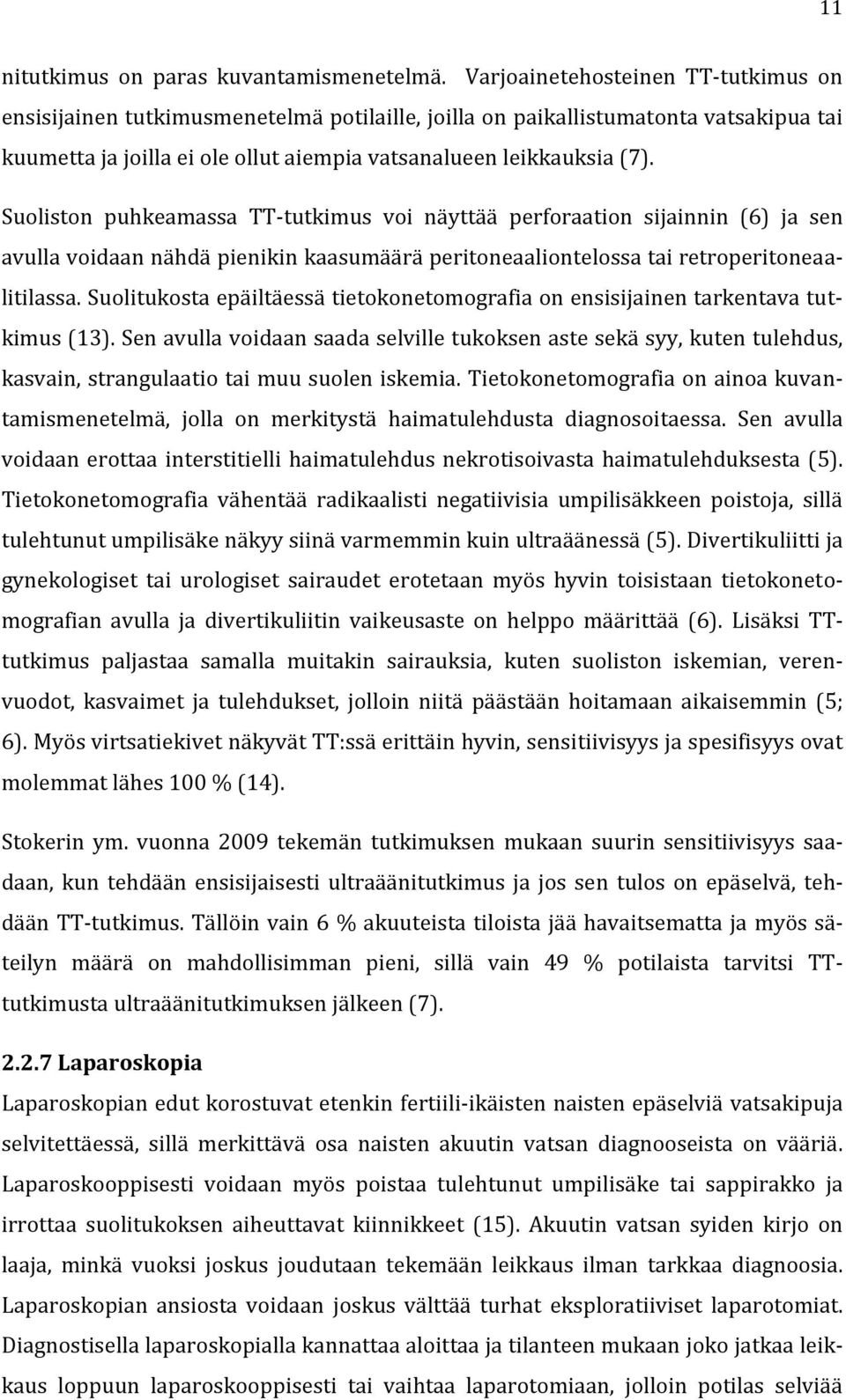 Suoliston puhkeamassa TT-tutkimus voi näyttää perforaation sijainnin (6) ja sen avulla voidaan nähdä pienikin kaasumäärä peritoneaaliontelossa tai retroperitoneaalitilassa.