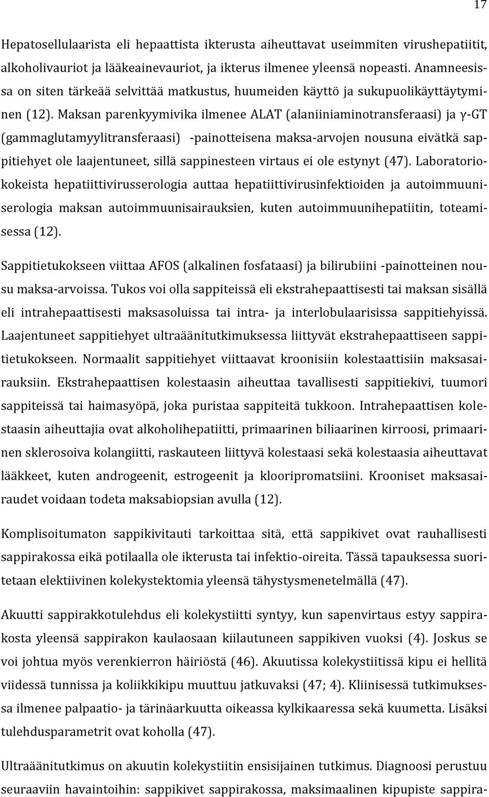 Maksan parenkyymivika ilmenee ALAT (alaniiniaminotransferaasi) ja γ-gt (gammaglutamyylitransferaasi) -painotteisena maksa-arvojen nousuna eivätkä sappitiehyet ole laajentuneet, sillä sappinesteen