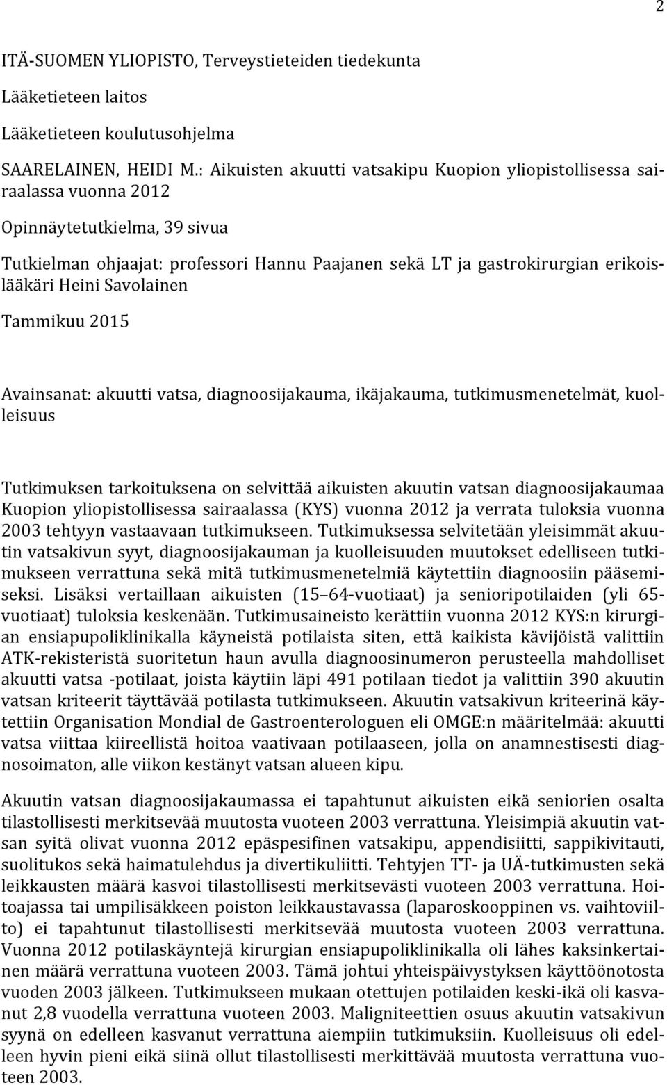 Heini Savolainen Tammikuu 2015 Avainsanat: akuutti vatsa, diagnoosijakauma, ikäjakauma, tutkimusmenetelmät, kuolleisuus Tutkimuksen tarkoituksena on selvittää aikuisten akuutin vatsan