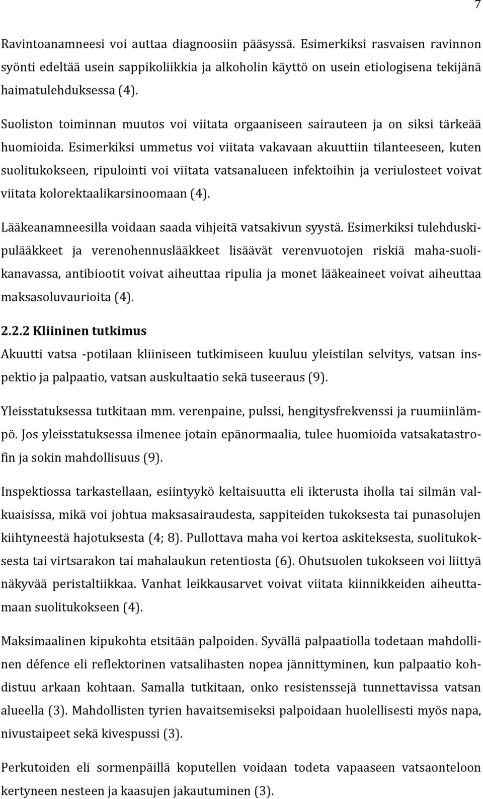 Esimerkiksi ummetus voi viitata vakavaan akuuttiin tilanteeseen, kuten suolitukokseen, ripulointi voi viitata vatsanalueen infektoihin ja veriulosteet voivat viitata kolorektaalikarsinoomaan (4).