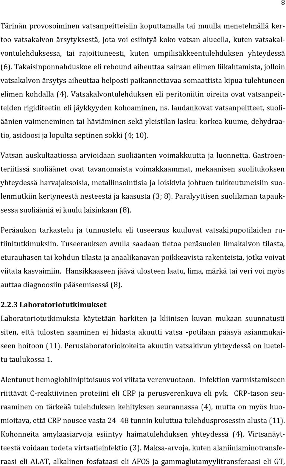 Takaisinponnahduskoe eli rebound aiheuttaa sairaan elimen liikahtamista, jolloin vatsakalvon ärsytys aiheuttaa helposti paikannettavaa somaattista kipua tulehtuneen elimen kohdalla (4).