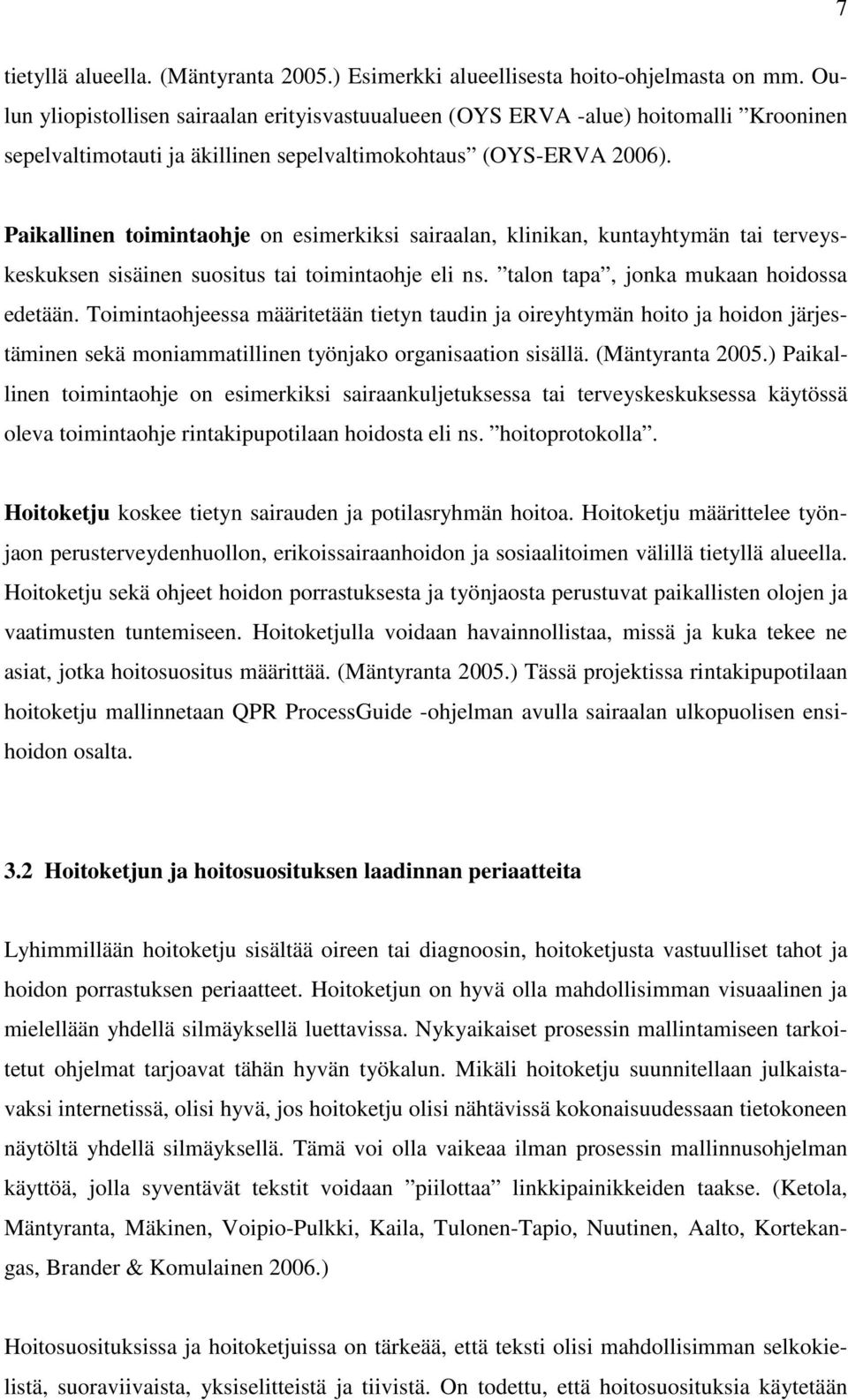 Paikallinen toimintaohje on esimerkiksi sairaalan, klinikan, kuntayhtymän tai terveyskeskuksen sisäinen suositus tai toimintaohje eli ns. talon tapa, jonka mukaan hoidossa edetään.