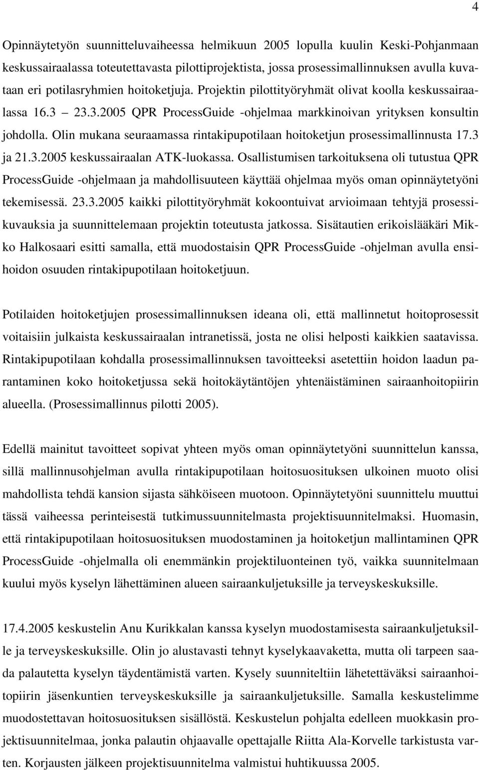 Olin mukana seuraamassa rintakipupotilaan hoitoketjun prosessimallinnusta 17.3 ja 21.3.2005 keskussairaalan ATK-luokassa.