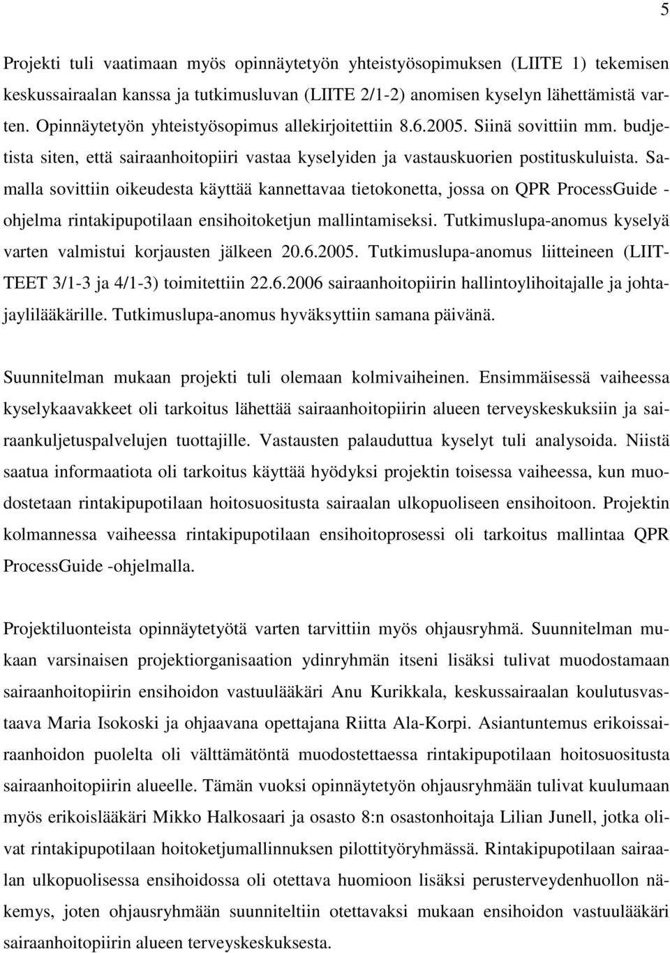 Samalla sovittiin oikeudesta käyttää kannettavaa tietokonetta, jossa on QPR ProcessGuide - ohjelma rintakipupotilaan ensihoitoketjun mallintamiseksi.