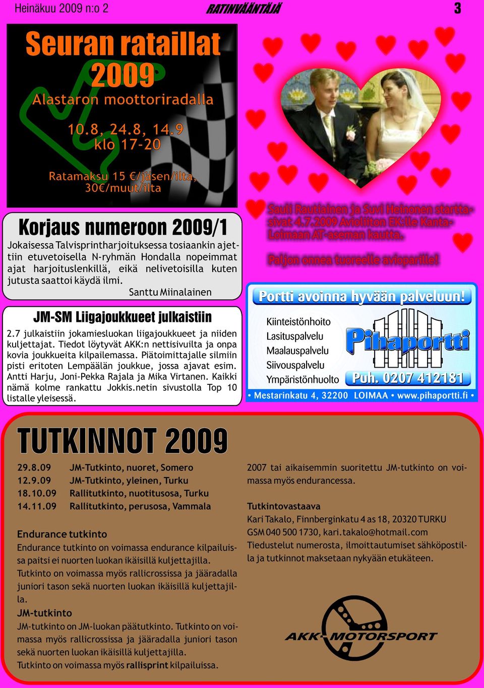 eikä nelivetoisilla kuten jutusta saattoi käydä ilmi. Santtu Miinalainen Sauli Rautiainen ja Suvi Heinonen starttasivat 4.7.2009 Avioliiton EK:lle Kanta- Loimaan AT-aseman kautta.