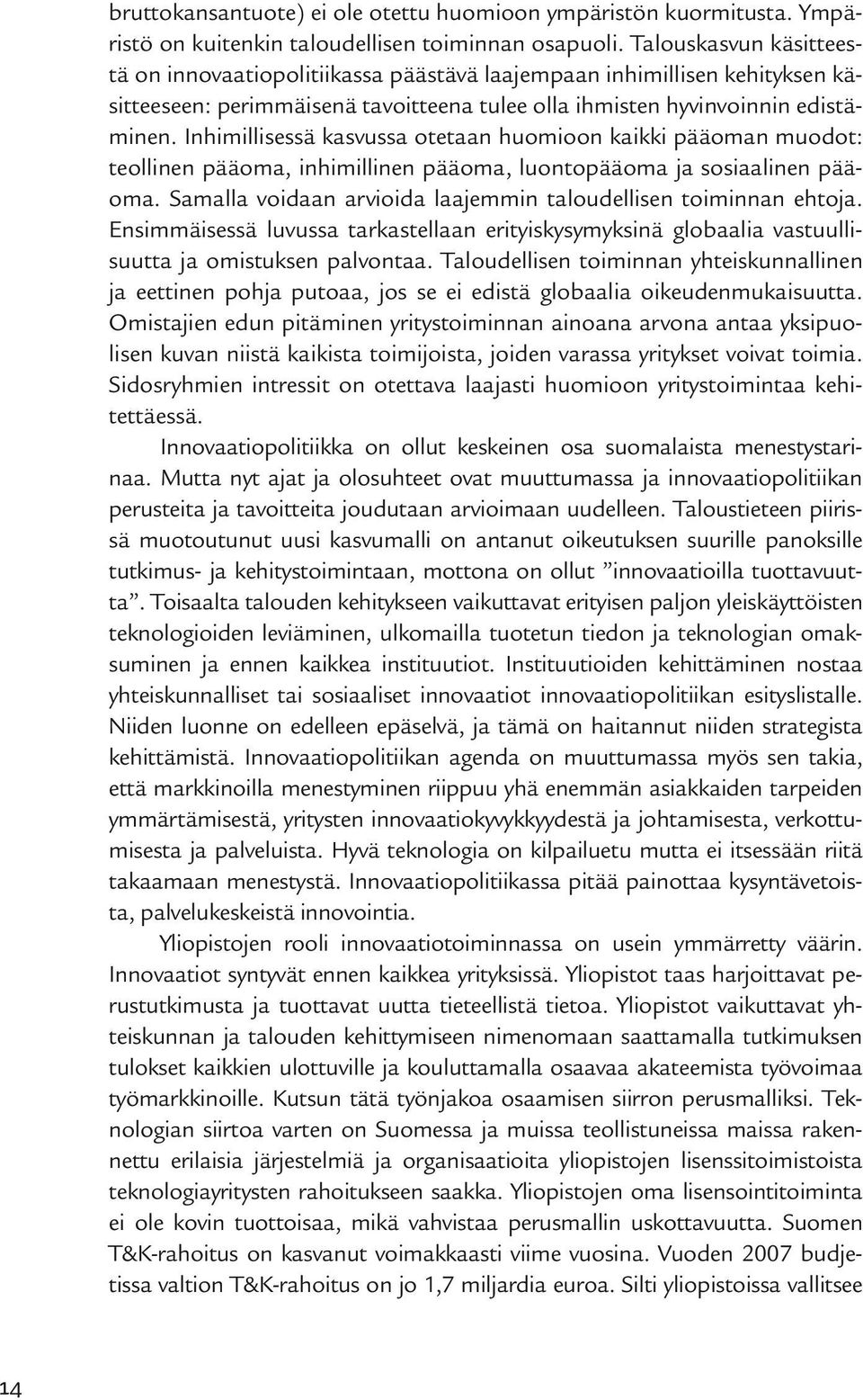 Inhimillisessä kasvussa otetaan huomioon kaikki pääoman muodot: teollinen pääoma, inhimillinen pääoma, luontopääoma ja sosiaalinen pääoma.