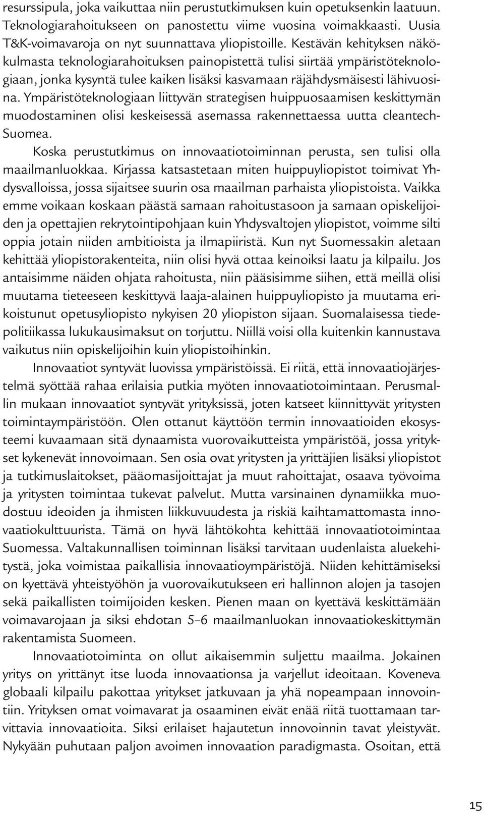 Ympäristöteknologiaan liittyvän strategisen huippuosaamisen keskittymän muodostaminen olisi keskeisessä asemassa rakennettaessa uutta cleantech- Suomea.