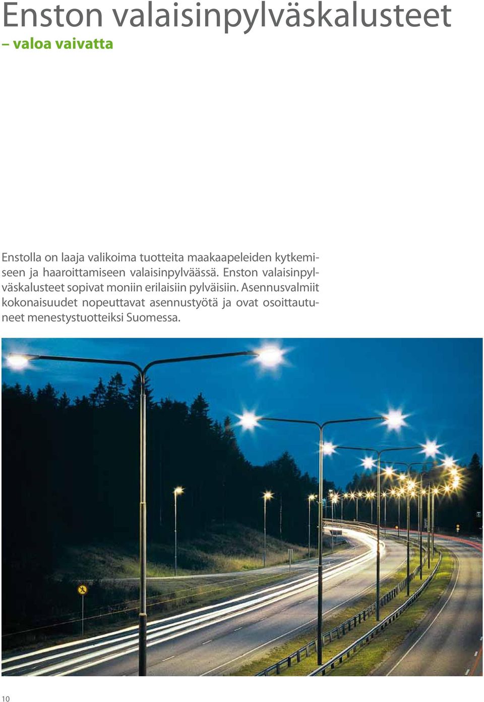 Enston valaisinpylväskalusteet sopivat moniin erilaisiin pylväisiin.