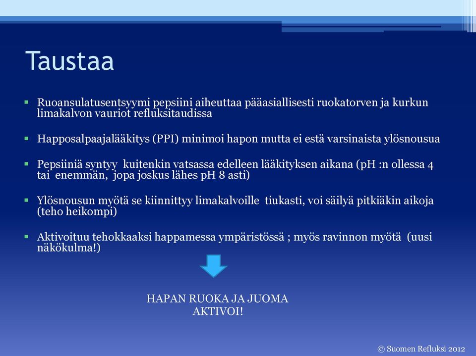 lääkityksen aikana (ph :n ollessa 4 tai enemmän, jopa joskus lähes ph 8 asti) Ylösnousun myötä se kiinnittyy limakalvoille tiukasti,