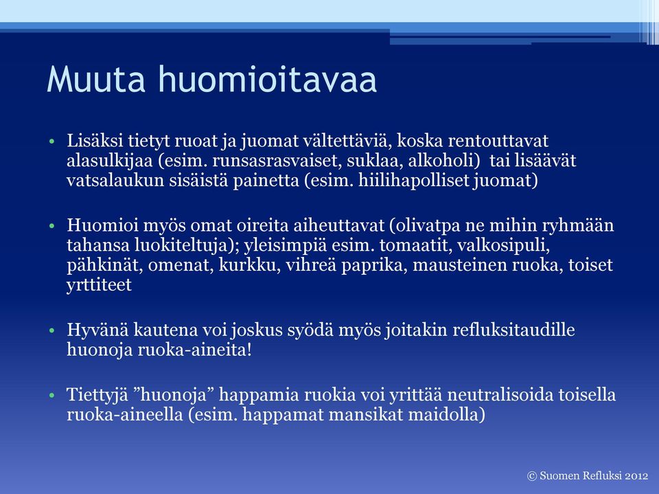 hiilihapolliset juomat) Huomioi myös omat oireita aiheuttavat (olivatpa ne mihin ryhmään tahansa luokiteltuja); yleisimpiä esim.