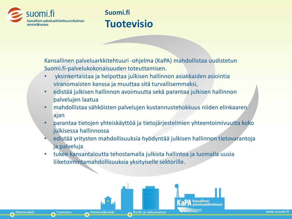 hallinnon palvelujen laatua mahdollistaa sähköisten palvelujen kustannustehokkuus niiden elinkaaren ajan parantaa tietojen yhteiskäyttöä ja tietojärjestelmien yhteentoimivuutta koko