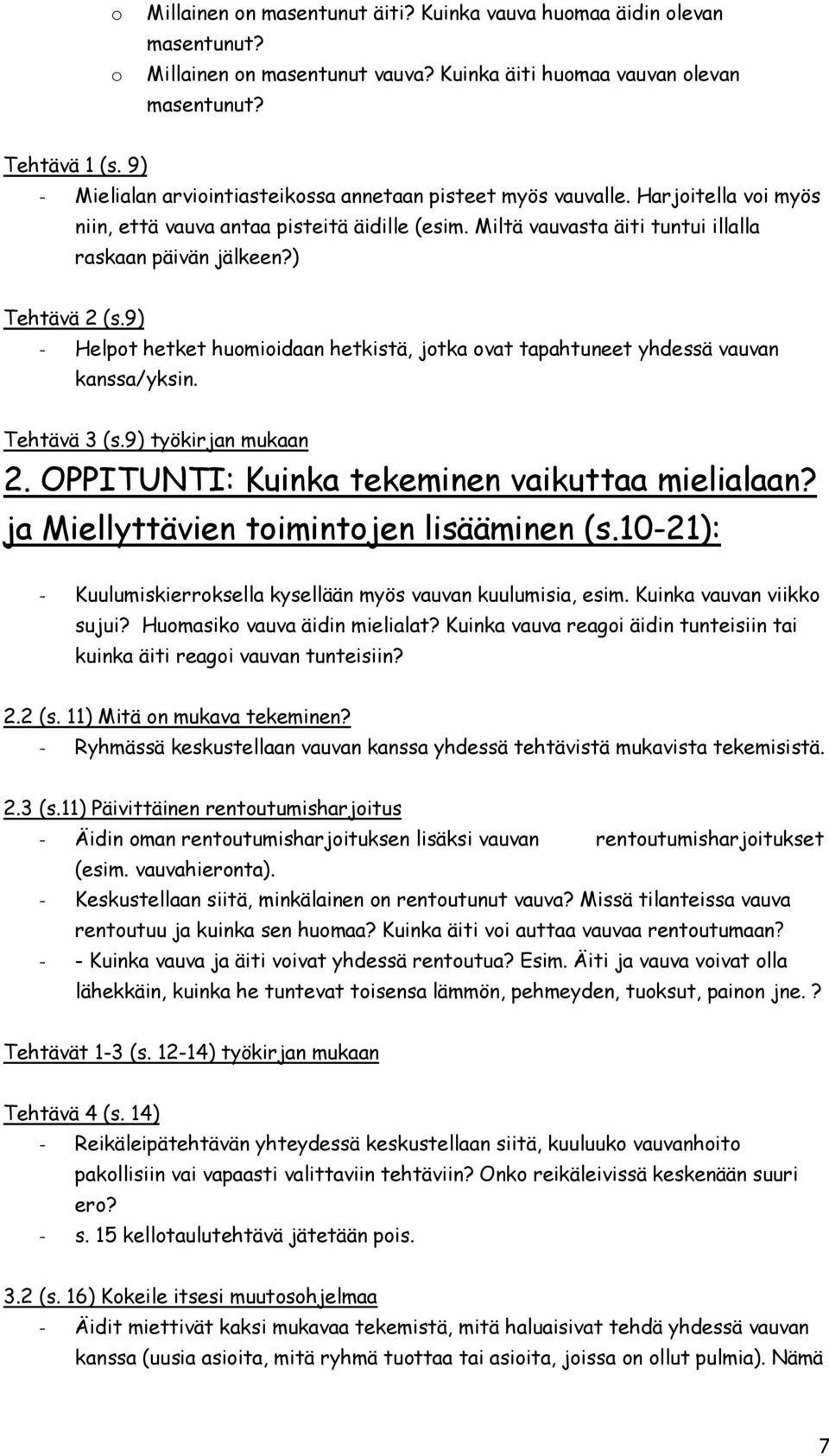 ) Tehtävä 2 (s.9) - Helpot hetket huomioidaan hetkistä, jotka ovat tapahtuneet yhdessä vauvan kanssa/yksin. Tehtävä 3 (s.9) työkirjan mukaan 2. OPPITUNTI: Kuinka tekeminen vaikuttaa mielialaan?