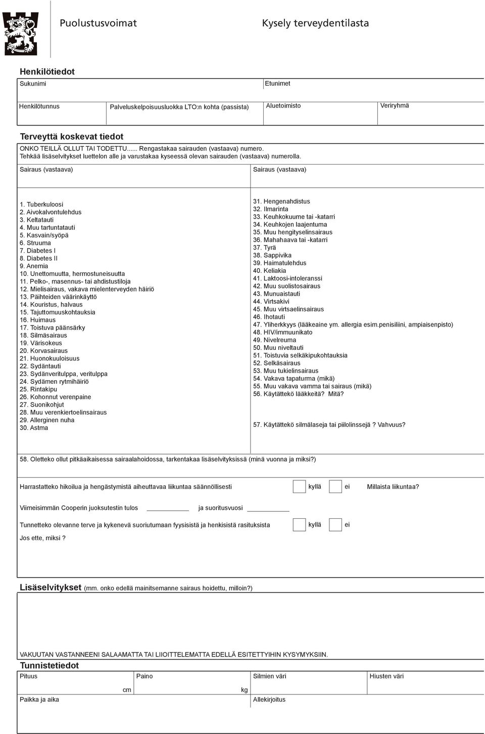 Aivokalvontulehdus 3. Keltatauti 4. Muu tartuntatauti 5. Kasvain/syöpä 6. Struuma 7. Diabetes I 8. Diabetes II 9. Anemia 10. Unettomuutta, hermostunsuutta 11. Pelko-, masennus- tai ahdistustiloja 12.