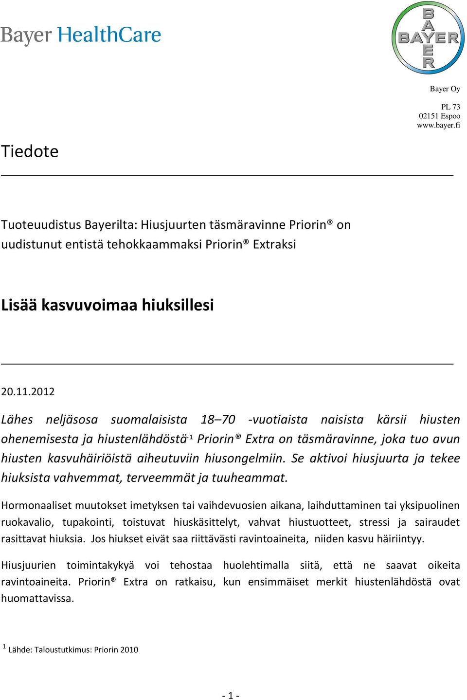 1 Priorin Extra on täsmäravinne, joka tuo avun hiusten kasvuhäiriöistä aiheutuviin hiusongelmiin. Se aktivoi hiusjuurta ja tekee hiuksista vahvemmat, terveemmät ja tuuheammat.