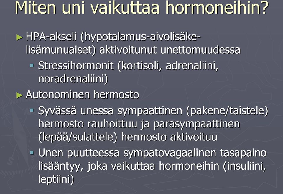 (kortisoli, adrenaliini, noradrenaliini) Autonominen hermosto Syvässä unessa sympaattinen