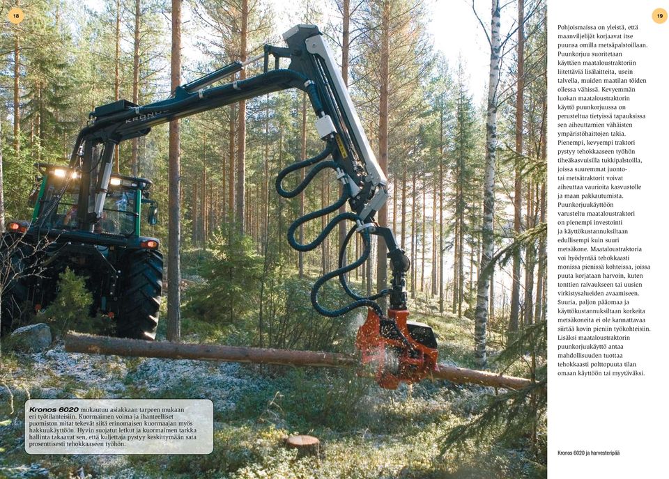 Kevyemmän luokan maataloustraktorin käyttö puunkorjuussa on perusteltua tietyissä tapauksissa sen aiheuttamien vähäisten ympäristöhaittojen takia.
