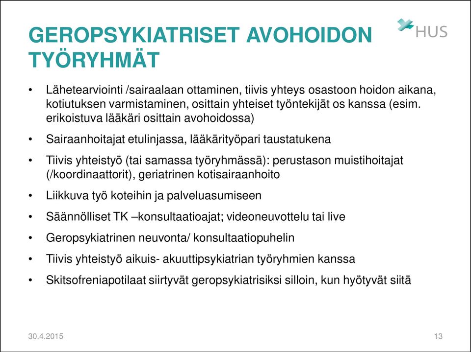 erikoistuva lääkäri osittain avohoidossa) Sairaanhoitajat etulinjassa, lääkärityöpari taustatukena Tiivis yhteistyö (tai samassa työryhmässä): perustason muistihoitajat