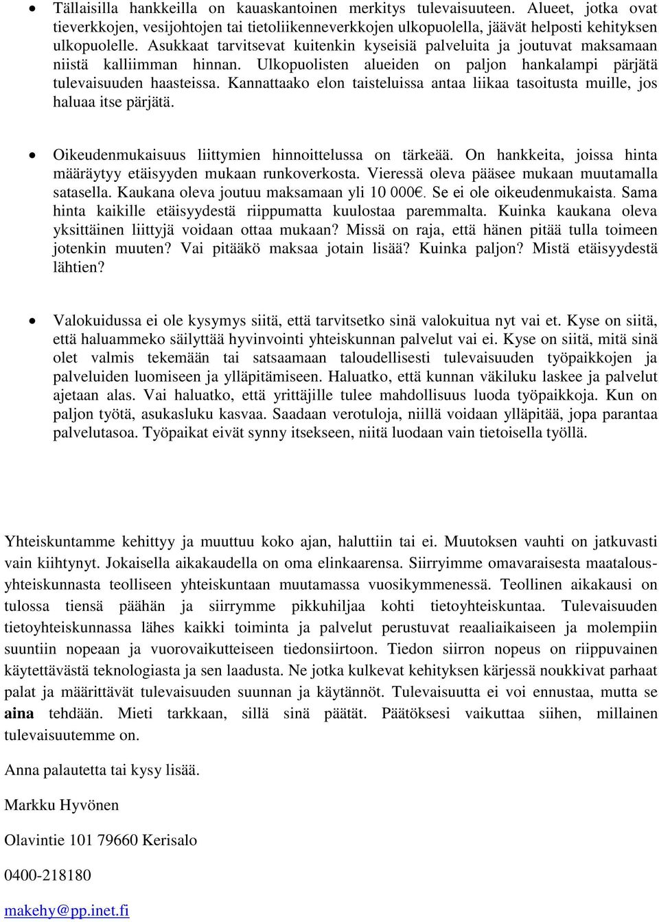 Kannattaako elon taisteluissa antaa liikaa tasoitusta muille, jos haluaa itse pärjätä. Oikeudenmukaisuus liittymien hinnoittelussa on tärkeää.