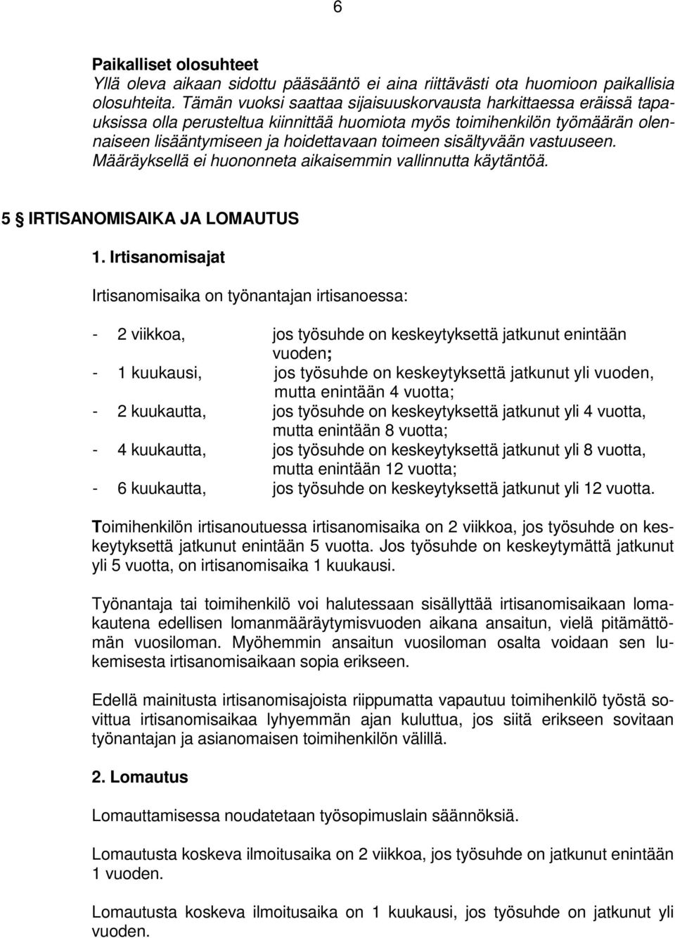 sisältyvään vastuuseen. Määräyksellä ei huononneta aikaisemmin vallinnutta käytäntöä. 5 IRTISANOMISAIKA JA LOMAUTUS 1.