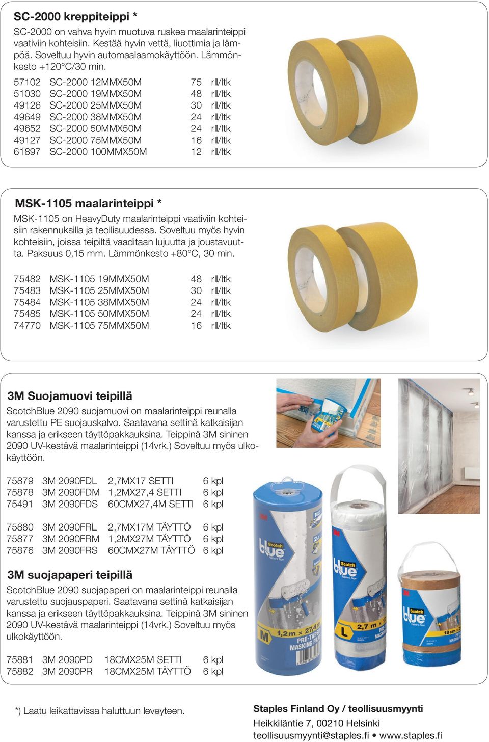 57102 SC-2000 12MMX50M 75 rll/ltk 51030 SC-2000 19MMX50M 48 rll/ltk 49126 SC-2000 25MMX50M 30 rll/ltk 49649 SC-2000 38MMX50M 24 rll/ltk 49652 SC-2000 50MMX50M 24 rll/ltk 49127 SC-2000 75MMX50M 16