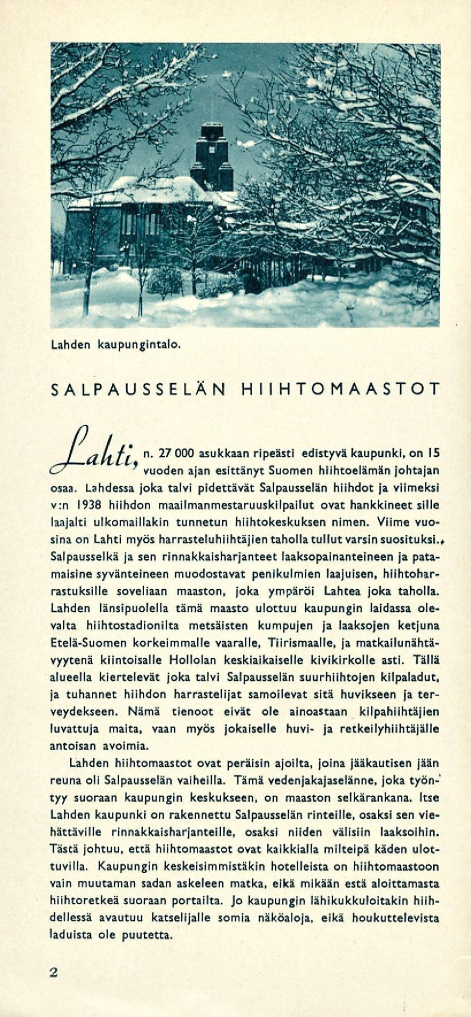 Viime vuosina on Lahti myös harrasteluhiihtäjien taholla tullut varsin suosituksi.