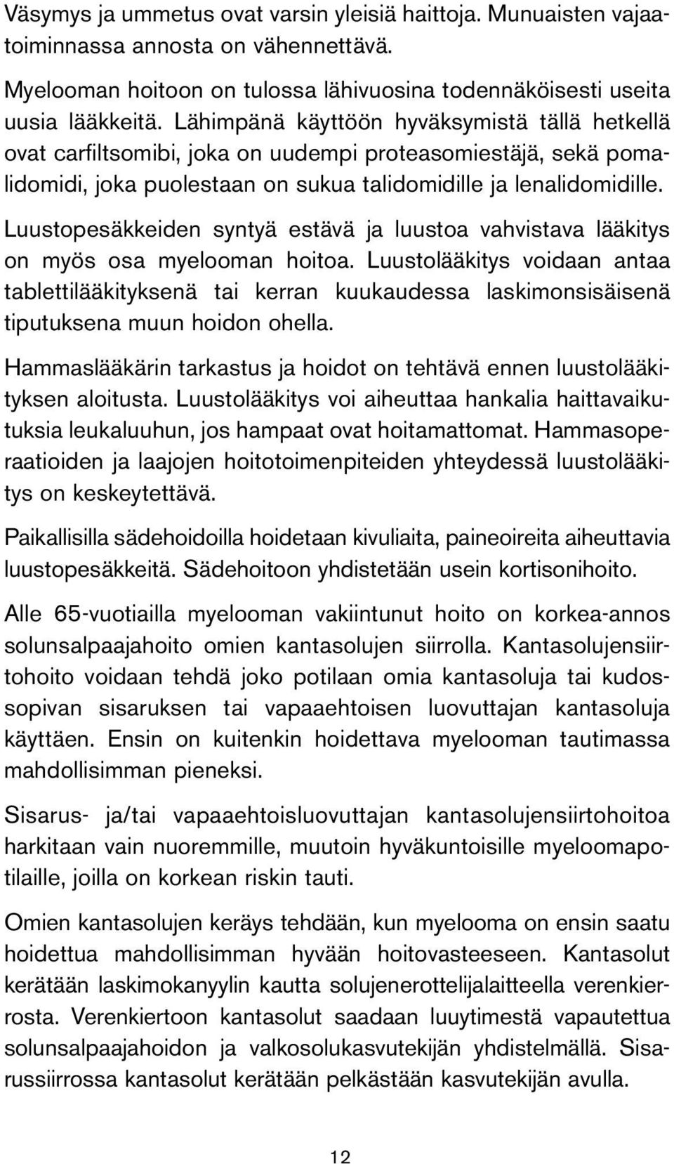 Luustopesäkkeiden syntyä estävä ja luustoa vahvistava lääkitys on myös osa myelooman hoitoa.