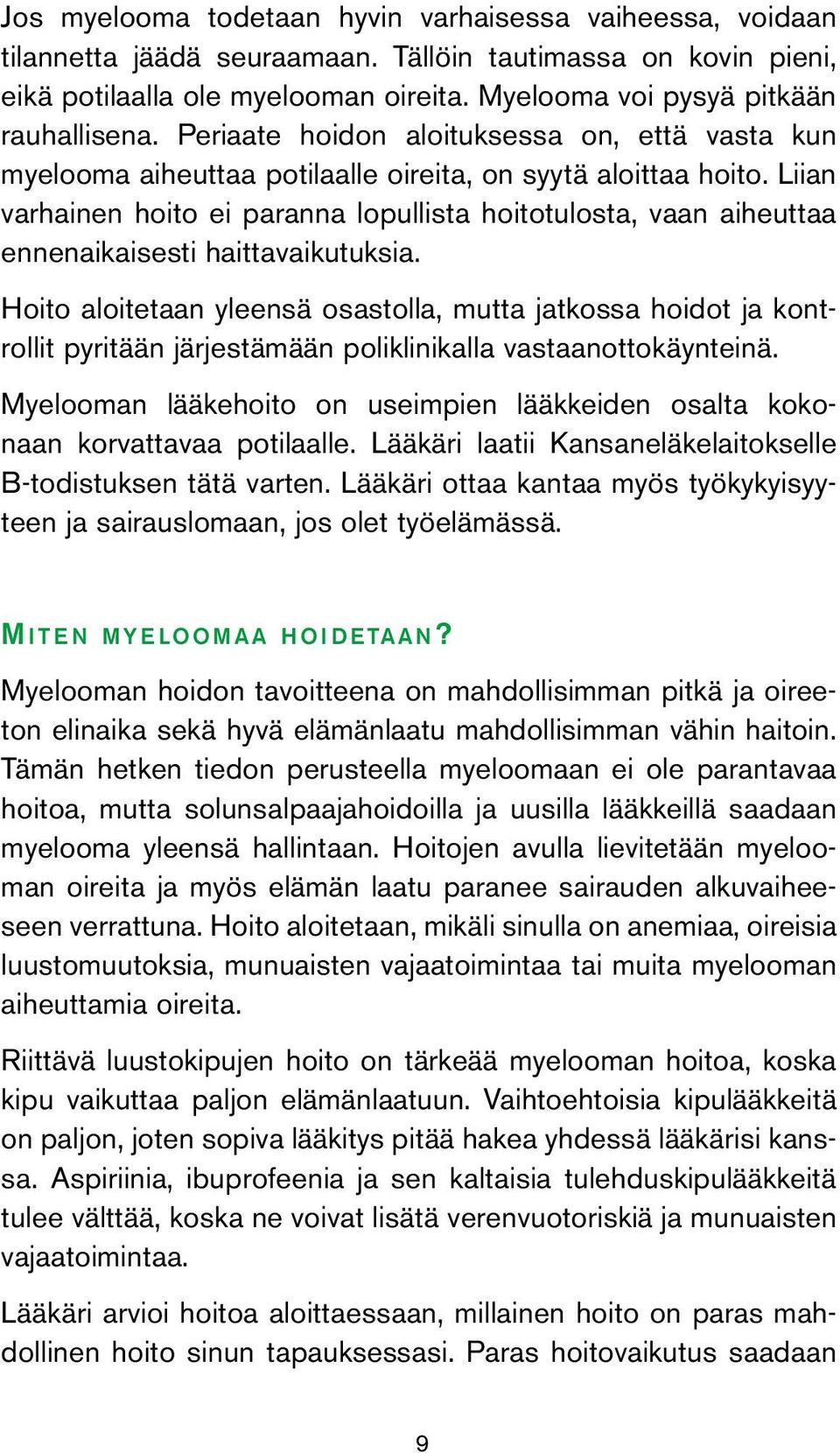 Liian varhainen hoito ei paranna lopullista hoitotulosta, vaan aiheuttaa ennenaikaisesti haittavaikutuksia.