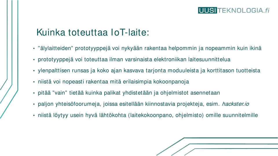 nopeasti rakentaa mitä erilaisimpia kokoonpanoja pitää vain tietää kuinka palikat yhdistetään ja ohjelmistot asennetaan paljon yhteisöfoorumeja,