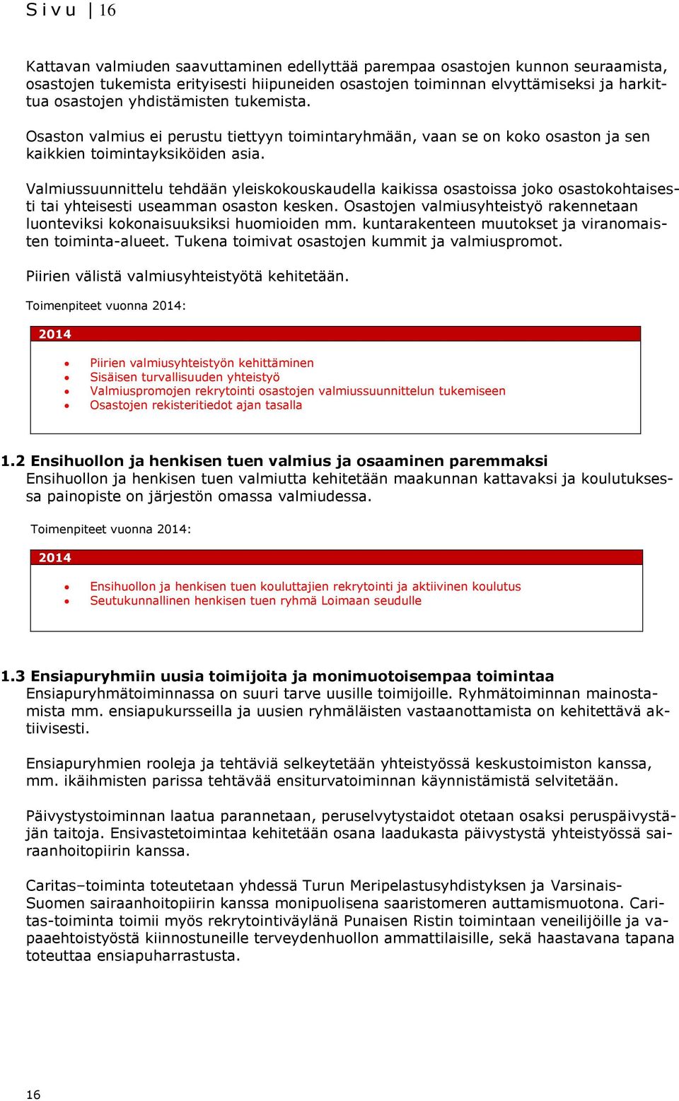 Valmiussuunnittelu tehdään yleiskokouskaudella kaikissa osastoissa joko osastokohtaisesti tai yhteisesti useamman osaston kesken.