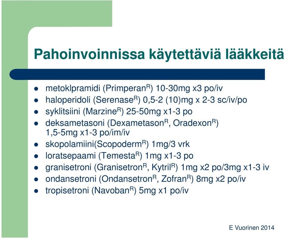 po/im/iv skopolamiini(scopoderm R ) 1mg/3 vrk loratsepaami (Temesta R ) 1mg x1-3 po granisetroni (Granisetron R,
