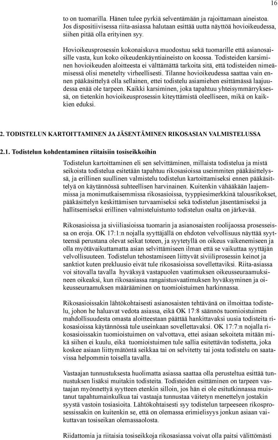 Todisteiden karsiminen hovioikeuden aloitteesta ei välttämättä tarkoita sitä, että todisteiden nimeämisessä olisi menetelty virheellisesti.