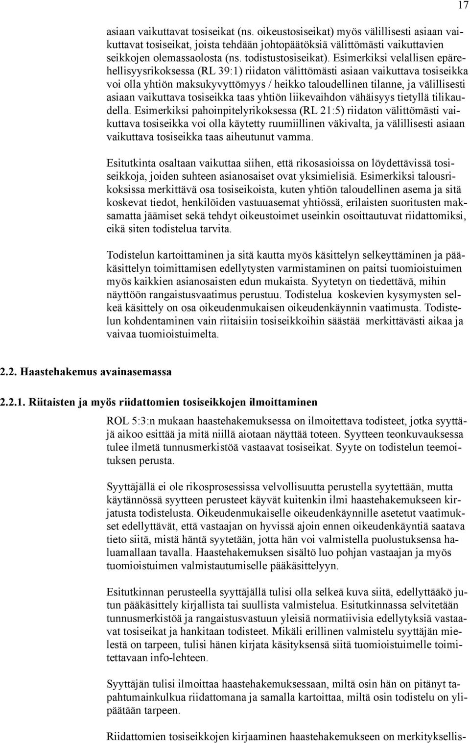 Esimerkiksi velallisen epärehellisyysrikoksessa (RL 39:1) riidaton välittömästi asiaan vaikuttava tosiseikka voi olla yhtiön maksukyvyttömyys / heikko taloudellinen tilanne, ja välillisesti asiaan