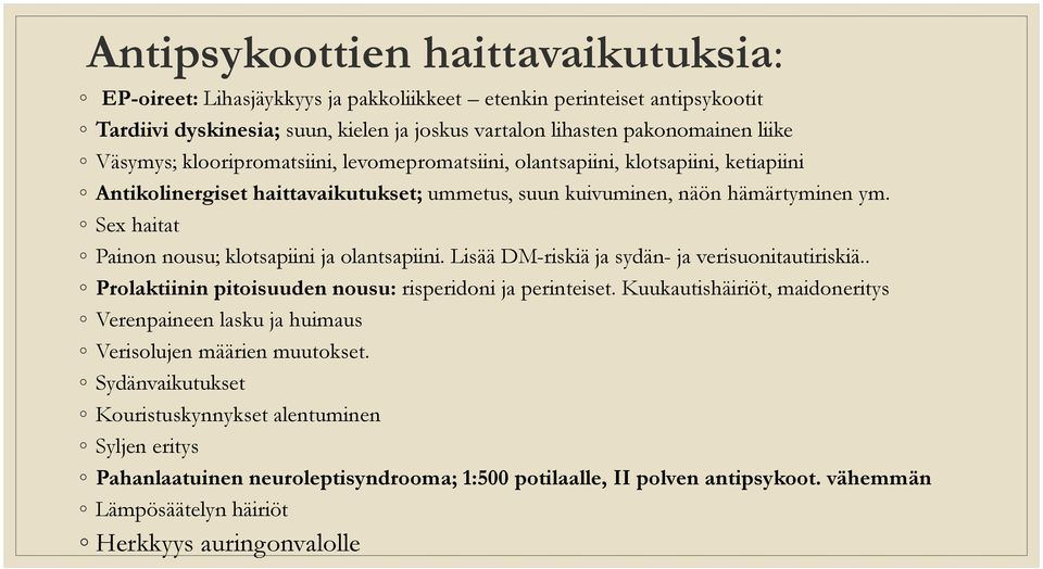 Sex haitat Painon nousu; klotsapiini ja olantsapiini. Lisää DM-riskiä ja sydän- ja verisuonitautiriskiä.. Prolaktiinin pitoisuuden nousu: risperidoni ja perinteiset.