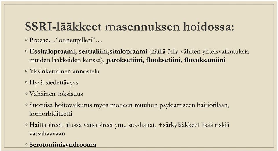 annostelu Hyvä siedettävyys Vähäinen toksisuus Suotuisa hoitovaikutus myös moneen muuhun psykiatriseen häiriötilaan,