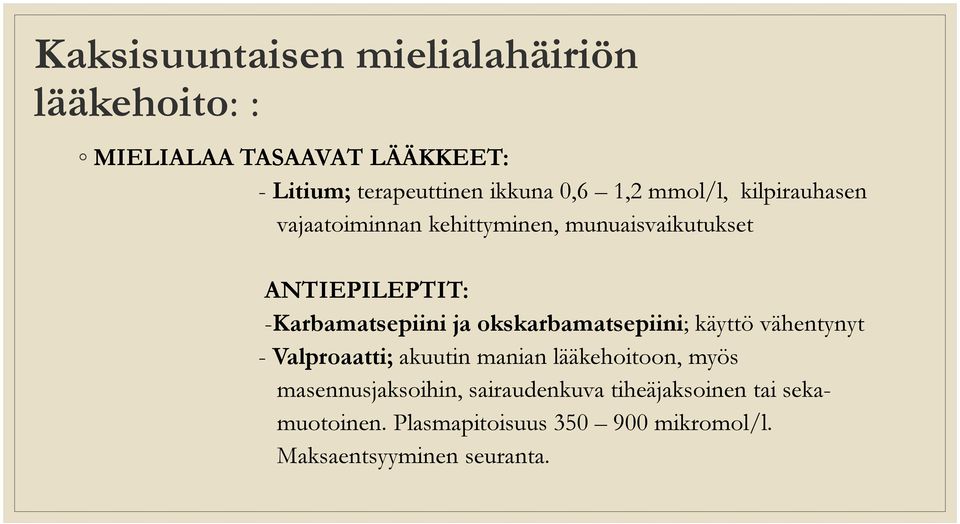 -Karbamatsepiini ja okskarbamatsepiini; käyttö vähentynyt - Valproaatti; akuutin manian lääkehoitoon, myös