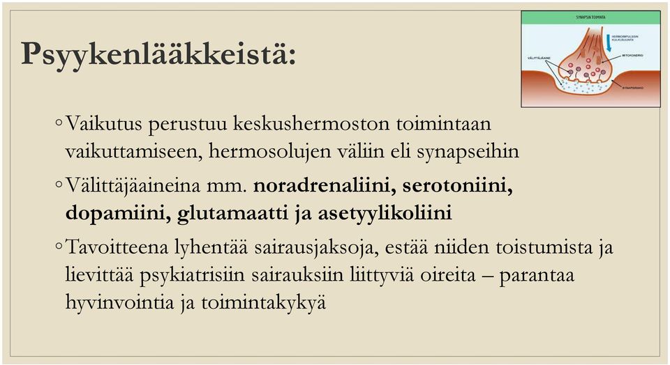 noradrenaliini, serotoniini, dopamiini, glutamaatti ja asetyylikoliini Tavoitteena lyhentää