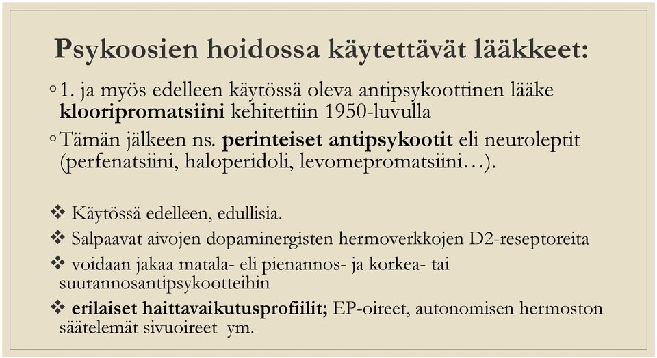 perinteiset antipsykootit eli neuroleptit (perfenatsiini, haloperidoli, levomepromatsiini ). Käytössä edelleen, edullisia.