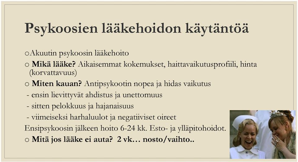 Antipsykootin nopea ja hidas vaikutus - ensin lievittyvät ahdistus ja unettomuus - sitten pelokkuus ja