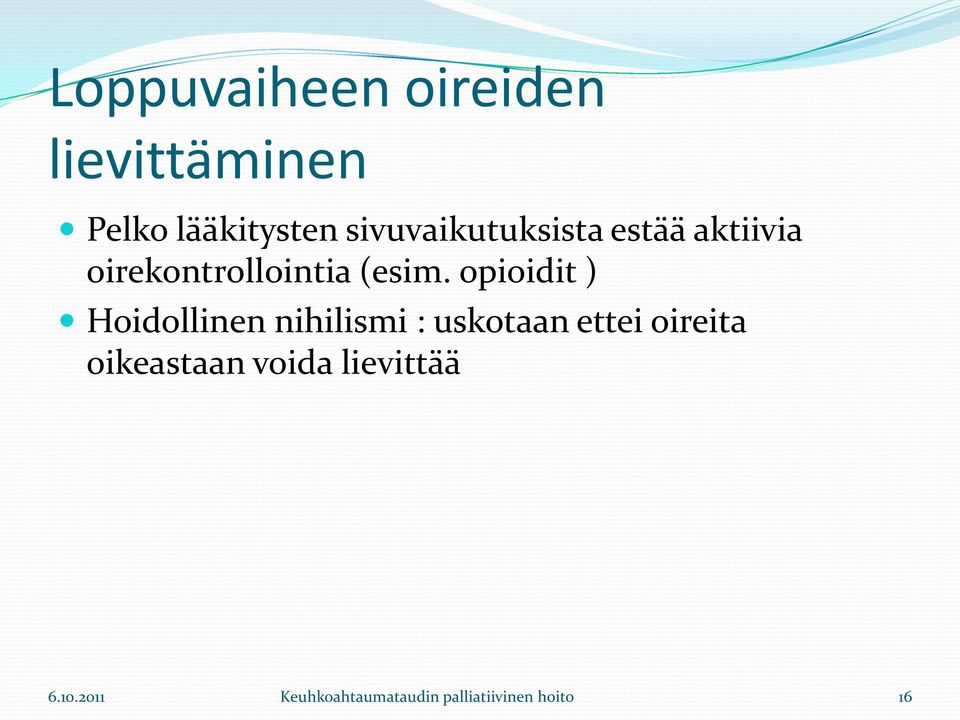 opioidit ) Hoidollinen nihilismi : uskotaan ettei oireita