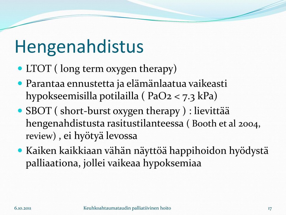 3 kpa) SBOT ( short-burst oxygen therapy ) : lievittää hengenahdistusta rasitustilanteessa ( Booth et