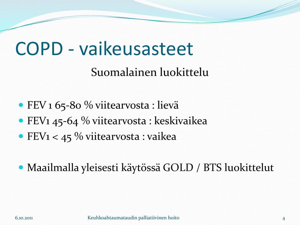 FEV1 < 45 % viitearvosta : vaikea Maailmalla yleisesti käytössä