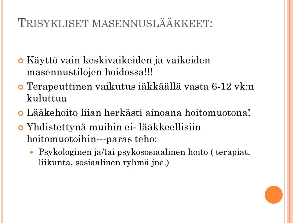 !! Terapeuttinen vaikutus iäkkäällä vasta 6-12 vk:n kuluttua Lääkehoito liian herkästi