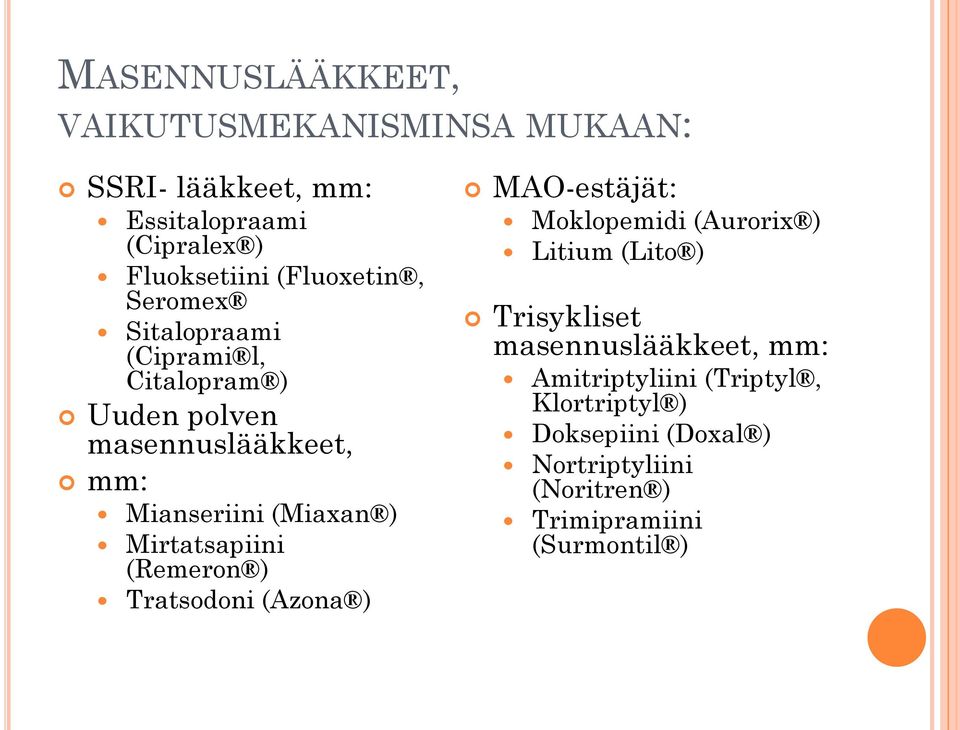 Mirtatsapiini (Remeron ) Tratsodoni (Azona ) MAO-estäjät: Moklopemidi (Aurorix ) Litium (Lito ) Trisykliset