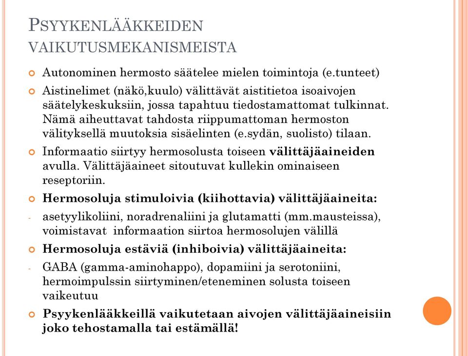 Nämä aiheuttavat tahdosta riippumattoman hermoston välityksellä muutoksia sisäelinten (e.sydän, suolisto) tilaan. Informaatio siirtyy hermosolusta toiseen välittäjäaineiden avulla.