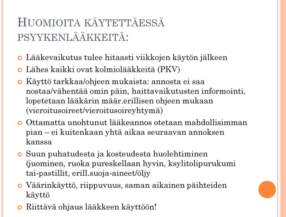 erillisen ohjeen mukaan (vieroitusoireet/vieroitusoireyhtymä) Ottamatta unohtunut lääkeannos otetaan mahdollisimman pian ei kuitenkaan yhtä aikaa seuraavan annoksen