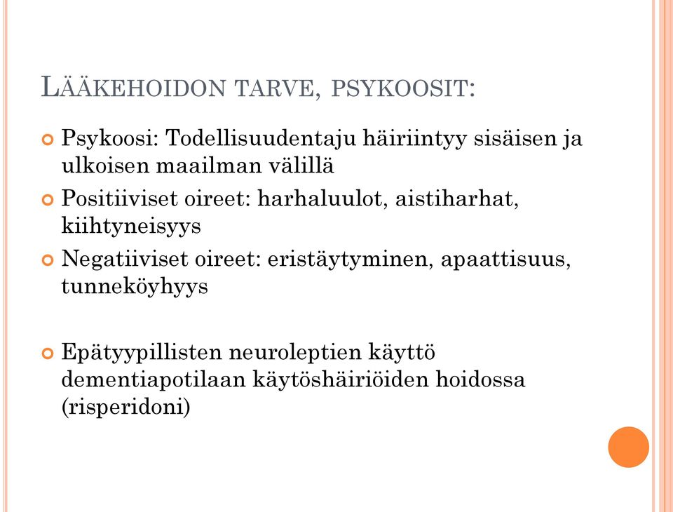 kiihtyneisyys Negatiiviset oireet: eristäytyminen, apaattisuus, tunneköyhyys