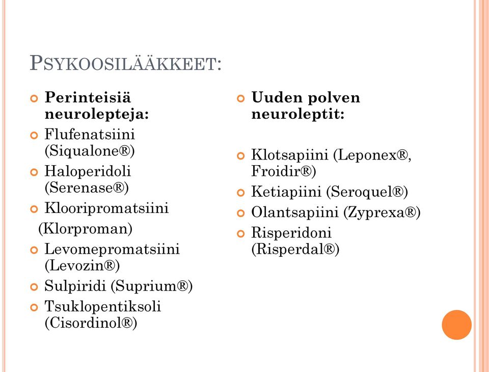 (Suprium ) Tsuklopentiksoli (Cisordinol ) Uuden polven neuroleptit: Klotsapiini